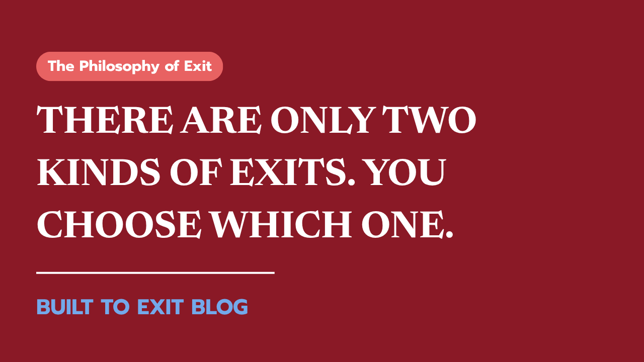 There Are Only Two Kinds of Exits. You Choose Which One